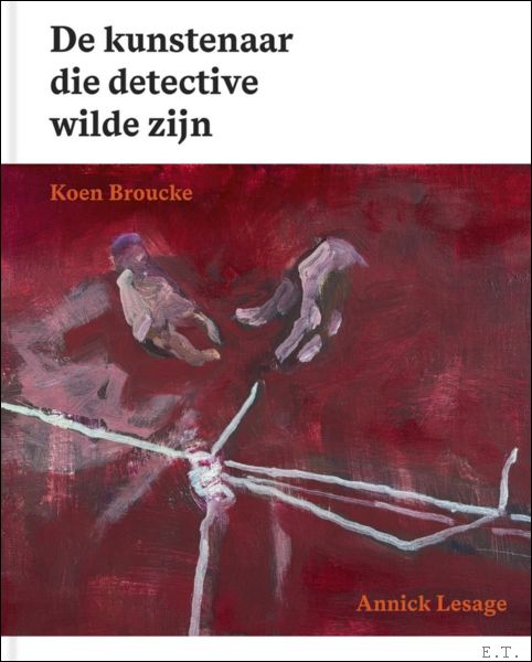 De kunstenaar die detective wilde zijn, Koen Broucke.