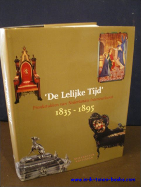 DE LELIJKE TIJD, PRONKSTUKKEN VAN NEDERLANDSE INTERIEURKUNST 1835 - 1895,