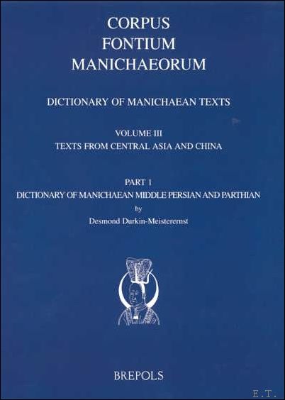 Dictionary of Manichaean Texts. Volume III,1: Texts from Central Asia …