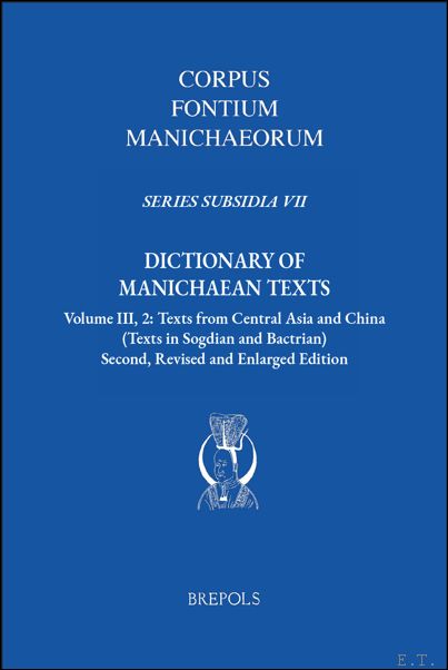 Dictionary of Manichaean Texts. Volume III, 2: Texts from Central …