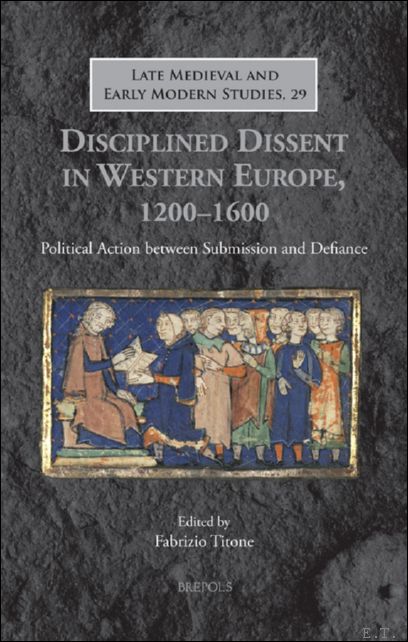 Disciplined Dissent in Western Europe, 1200?1600. Political Action between Submission …