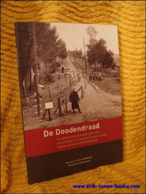 Doodendraad. De elektrische draadversperring aan de Oost-en Zeeuws-Vlaamse grens tijdens …