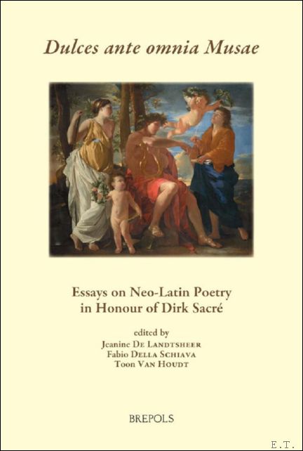 Dulces ante omnia Musae. Essays on Neo-Latin Poetry in Honour …