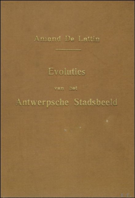 EVOLUTIES VAN HET ANTWERPSE STADSBEELD. GESCHIEDKUNDIGE KRONIJKEN. 5e DEEL.