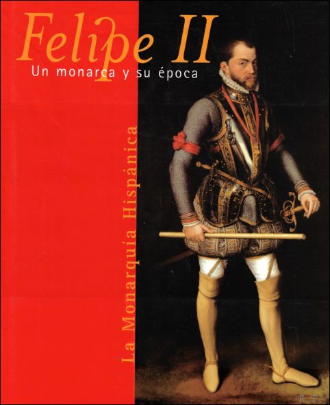Felipe II: Un monarca y su epoca. La monarquia Hispanica
