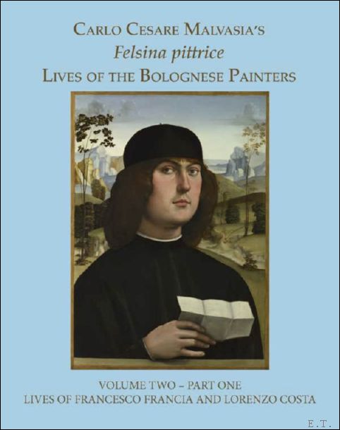 Felsina pittrice: The Lives of Francesco Francia and Lorenzo Costa