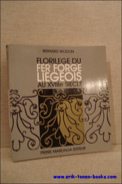 Florilege du fer forge Liegeois au XVIIIe siecle.