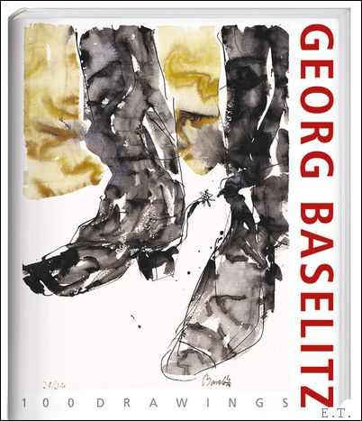 Georg Baselitz. 100 Drawings From the Beginning until the Present