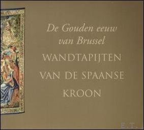 gouden eeuw van Brussel Wandtapijten van de Spaanse Kroon