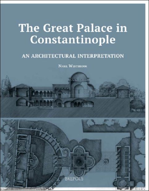 Great Palace in Constantinople: An Architectural Interpretation