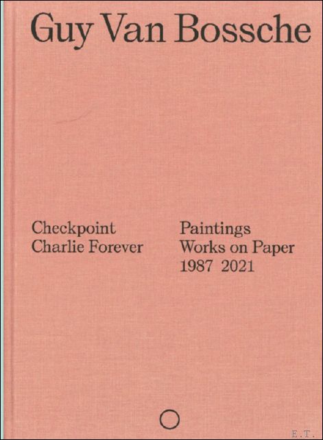 Guy Van Bossche, checkpoint Charlie forever : paintings, works on …