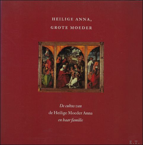 HEILIGE ANNA, GROTE MOEDER. DE CULTUS VAN DE HEILIGE MOEDER …