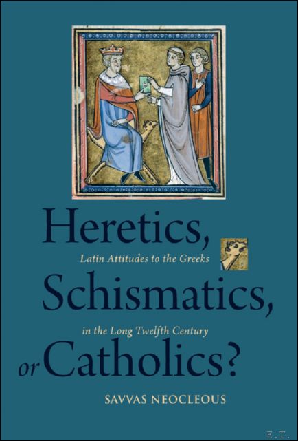 Heretics, Schismatics, or Catholics? Latin Attitudes to the Greeks in …