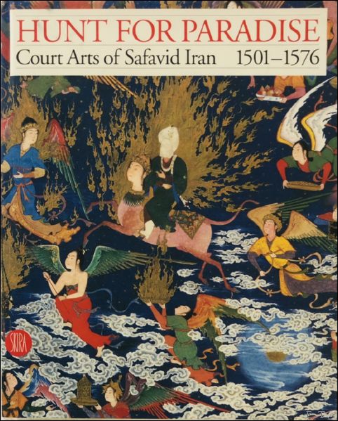 Hunt for Paradise: Court Arts of Safavid Iran 1501-76