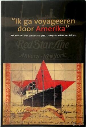 Ik ga voyageeren door Amerika: de Amerikaanse concertreis (1893-1894) van …