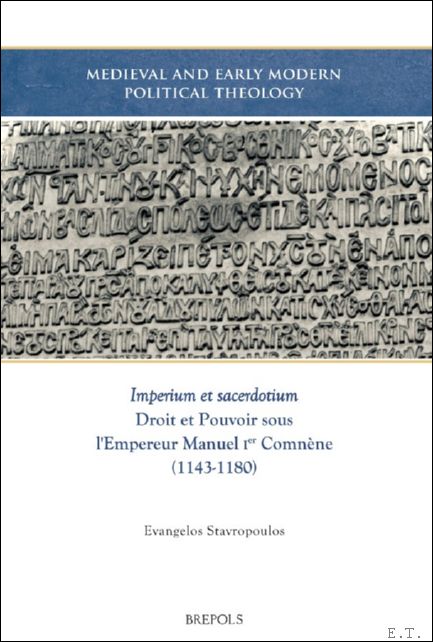 Imperium et sacerdotium. Droit et Pouvoir sous l?Empereur Manuel Ier …