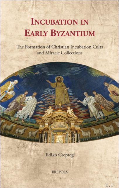 Incubation in Early Byzantium. The Formation of Christian Incubation Cults …
