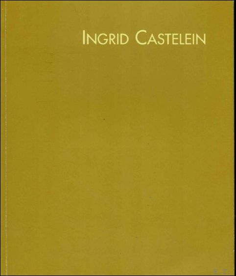 Ingrid Castelein : schilderijen, werken op papier