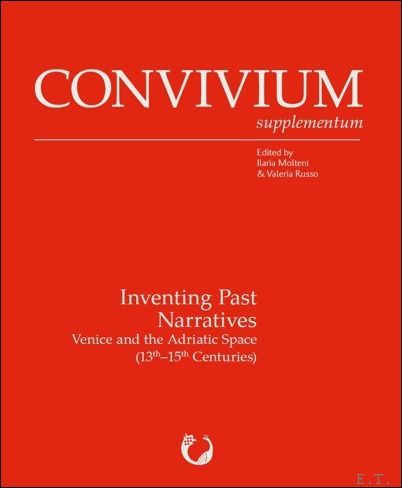 Inventing Past Narratives. Venice and the Adriatic Space (13th?15th Centuries)