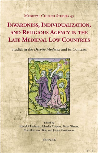 Inwardness, Individualization, and Religious Agency in the Late Medieval Low …