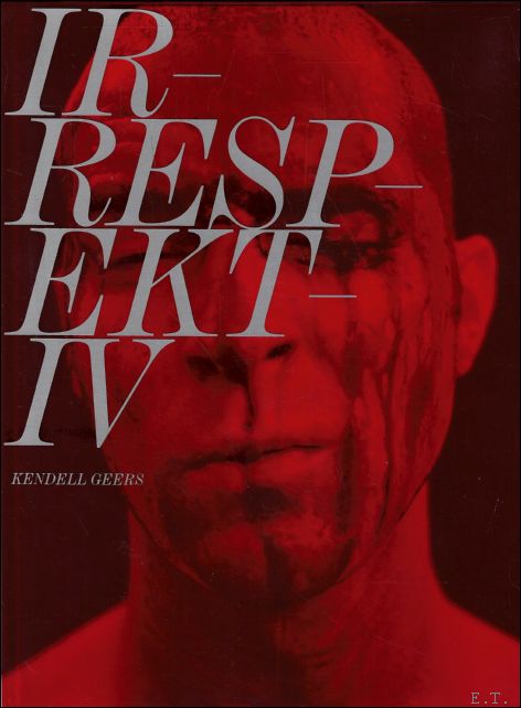 Kendell Geers : Irrespektiv.