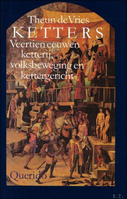 KETTERS. VEERTIEN EEUWEN KETTERIJ, VOLKSBEWEGING EN KETTERGERICHT,