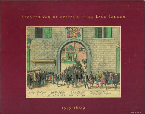 KRONIEK VAN DE OPSTAND IN DE LAGE LANDEN 1555-1609. in …