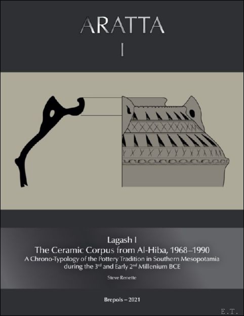 Lagash I: The Ceramic Corpus from Al-Hiba, 1968?1990. A Chrono-Typology …