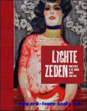 Lichte Zeden. Prostitutie In De Franse Kunst 1850-1910
