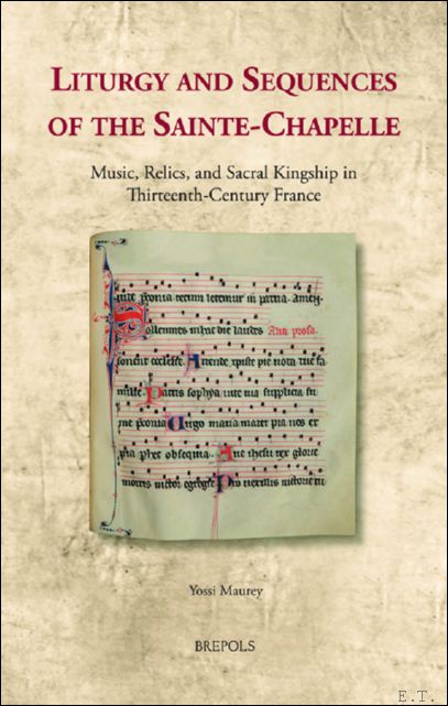 Liturgy and Sequences of the Sainte-Chapelle. Music, Relics, and Sacral …