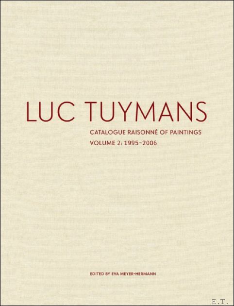 Luc Tuymans: Catalogue Raisonne of Paintings Volume 2. 1995 -2006