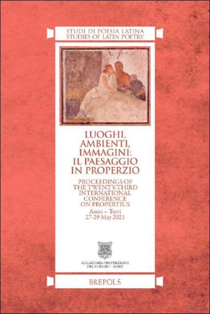 Luoghi, ambienti, immagini: il paesaggio in Properzio. Proceedings of the …