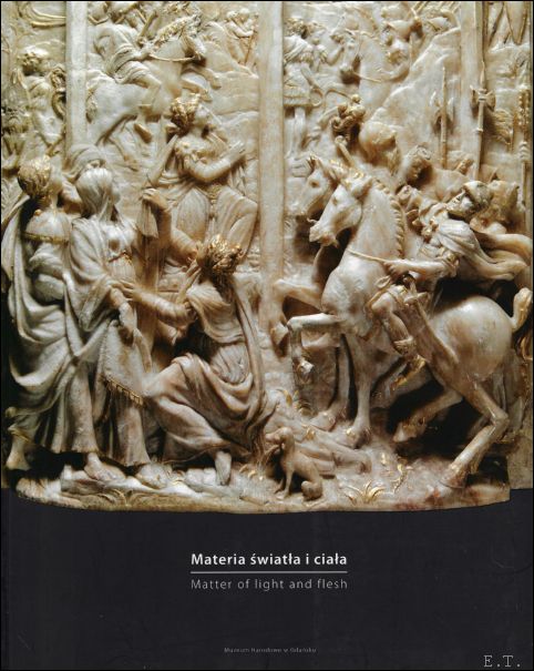 Materia wiata i ciaa : alabaster w rze?bie niderlandzkiej XVI-XVII …