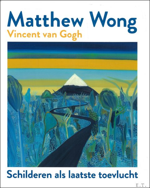 MATTHEW WONG - VINCENT VAN GOGH : Schilderen als laatste …