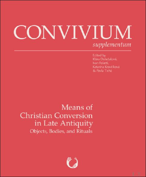 Means of Christian Conversion in Late Antiquity. Objects, Bodies, and …