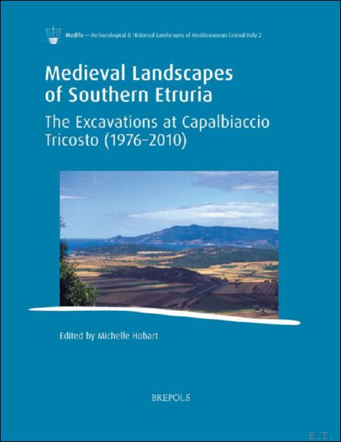 Medieval Landscapes of Southern Etruria. The Excavations at Capalbiaccio Tricosto …