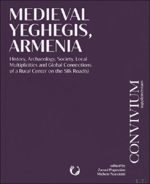 Medieval Yeghegis, Armenia History, Archaeology, Society. Local Multiplicities and Global …