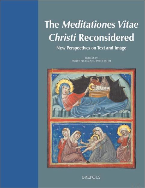Meditationes Vitae Christi Reconsidered. New Perspectives on Text and Image