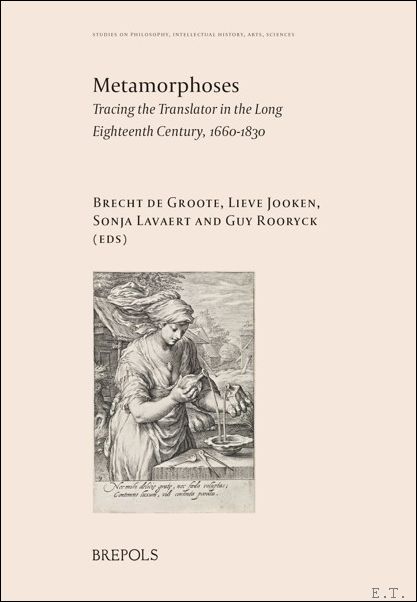 Metamorphoses Tracing the Translator in the Long Eighteenth Century, 1660?1830