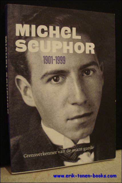 MICHEL SEUPHOR GRENSVERKENNER VAN DE AVANT-GARDE.