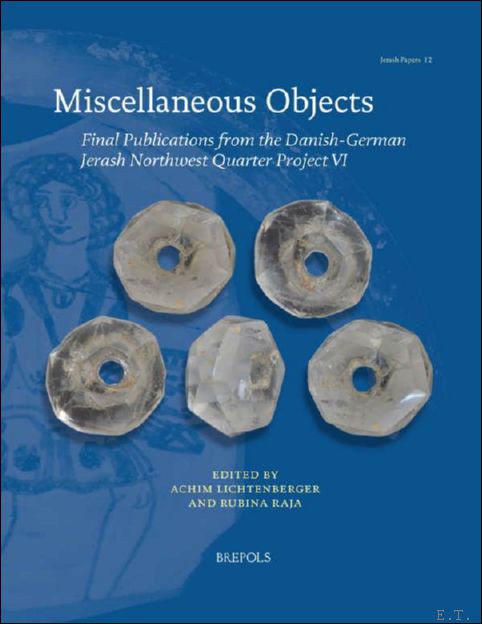 Miscellaneous Objects. Final Publications from the Danish-German Jerash Northwest Quarter …