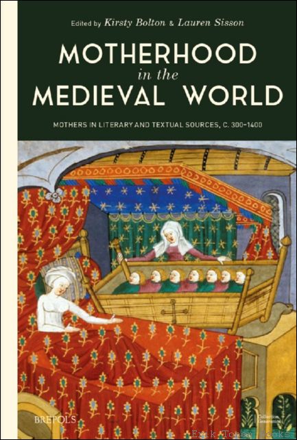 Motherhood in the Medieval World. Mothers in Literary and Textual …