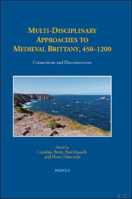 Multi-Disciplinary Approaches to Medieval Brittany, 450?1200. Connections and Disconnections