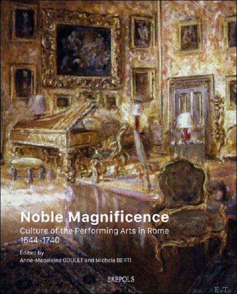 Noble Magnificence. Culture of the Performing Arts in Rome 1644-1740