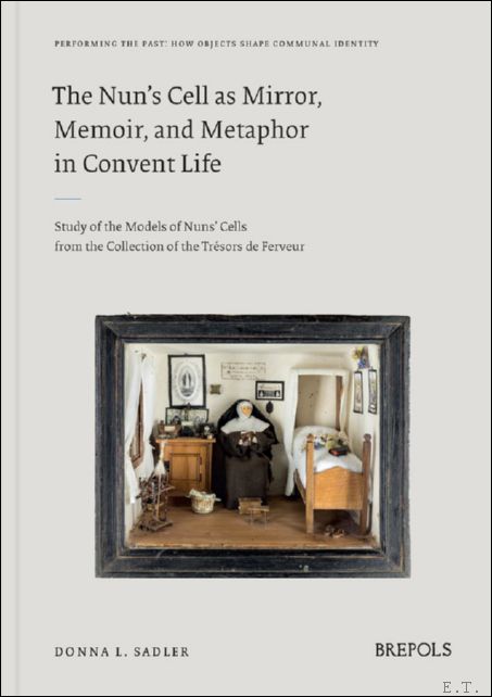 Nun's Cell as Mirror, Memoir, and Metaphor in Convent Life. …