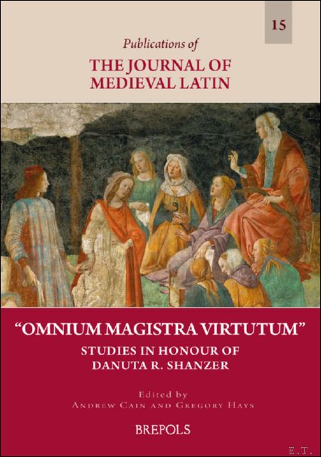 Omnium Magistra Virtutum. Studies in Honour of Danuta Shanzer