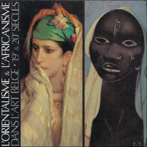 Orientalisme et l'Africanisme dans l'art belge - 19e et 20e …