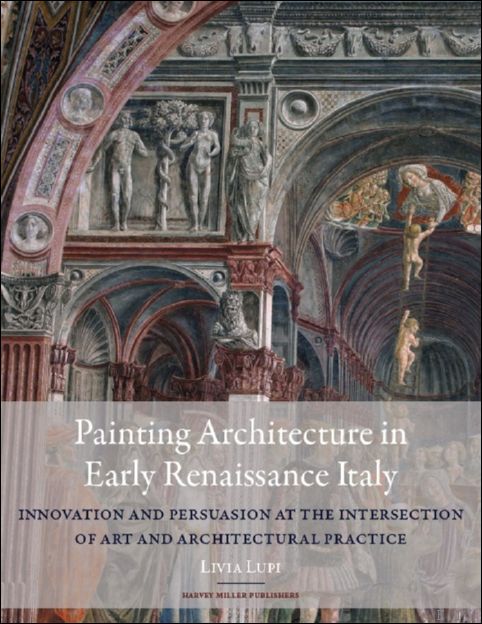 Painting Architecture in Early Renaissance Italy. Innovation and Persuasion at …