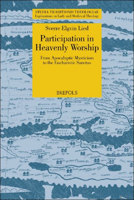 Participation in Heavenly Worship From Apocalyptic Mysticism to the Eucharistic …