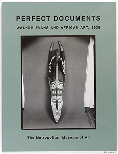 Perfect Documents: Walker Evans and African Art, 1935